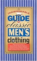 The Indispensable Guide to Classic Men's Clothing