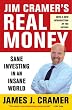 Jim Cramer's Real Money: Sane Investing in an Insane World