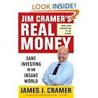 Jim Cramer's Real Money: Sane Investing in an Insane World by James J. Cramer