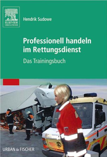 Professionell handeln im Rettungsdienst: Das Trainingsbuch (German Edition)