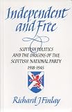 Independent and free : Scottish politics and the origins of the Scottish National Party 1918-1945