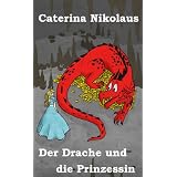 Der Drache und die Prinzessinvon "Caterina Nikolaus"