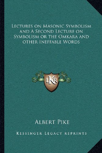Lectures on Masonic Symbolism and A Second Lecture on Symbolism or the Omkara and other Ineffable Words