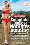 Runner's World Complete Book of Women's Running: The Best Advice to Get Started, Stay Motivated, Lose Weight, Run Injury-Free, Be Safe, and Train for Any Distance (Runner's World Complete Books)