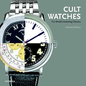 Cult Watches: The World's Enduring Classics by Michael Balfour