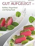 Gut aufgelegt: Buffets, Fingerfood und Flying Food