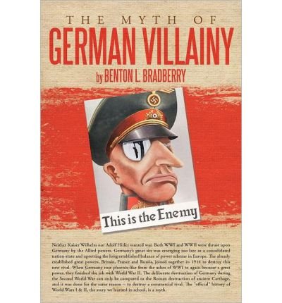[ The Myth of German Villainy ] By Bradberry, Benton L ( Author ) [ 2012 ) [ Paperback ]