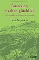 BUSREISEN MACHEN GLÜCKLICH - Taschenbuchversion: ...die irdische Art, himmlisch zu reisen