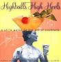 High Balls and High Heels: A Girl's Guide to the Art of Cocktails