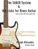 The CAGED System and 100 Licks for Blues Guitar: Learn To Play The Blues Your Way!