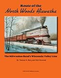 Route of the North Woods Hiawatha: The Milwaukee Road s Wisconsin Valley Line