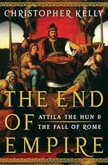 The End of Empire: Attila the Hun and the Fall of Rome