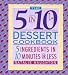 The 5 in 10 Dessert Cookbook: 5 Ingredients in 10 Minutes or Less