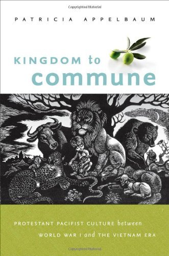 Kingdom to Commune: Protestant Pacifist Culture between World War I and the Vietnam Era
