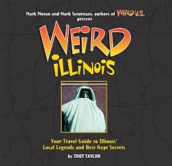 Weird Illinois: Your Travel Guide to Illinois' Local Legends and Best Kept Secrets