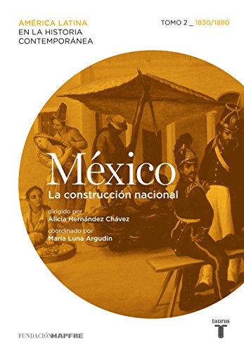 México. La construcción nacional. Tomo 2 (1830-1880) (Spanish Edition)