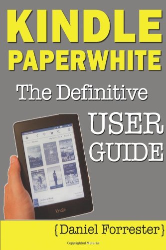 Kindle Paperwhite Manual: The Definitive User Guide For Mastering Your Kindle Paperwhite