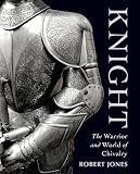 Knight: The Warrior and World of Chivalry (General Military)