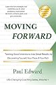 Moving Forward: Turning Good Intentions Into Great Results By Discovering Yourself, Your Place, And Your Path