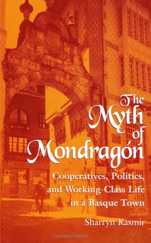 The Myth of Mondragon: Cooperatives, Politics, and Working-Class Life in a Basque Town (Anthropology of Work) (Suny Series, Anthropology of Work)