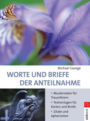Worte und Briefe der Anteilnahme: Musterreden für Trauerfeiern - Textvorlagen für Karten und Briefe - Zitate und Aphorismen (German Edition)