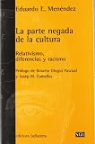 La parte negada de la cultura : relativismo, diferencias y racismo
