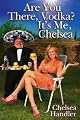 Are You There Vodka? It's Me, Chelsea