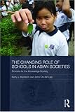 The Changing Role of Schools in Asian Societies: Schools for the Knowledge Society John Chi-Kin Lee