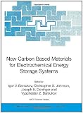 New Carbon Based Materials for Electrochemical Energy Storage Systems: Batteries, Supercapacitors and Fuel Cells (NATO Science Series II: Mathematics, Physics and Chemistry)