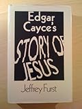 Edgar Cayce's story of Jesus