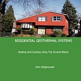RESIDENTIAL GEOTHERMAL SYSTEMS: Heating And Cooling Using The Ground Below