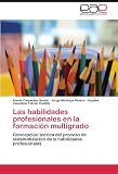 Las habilidades profesionales en la formación multigrado: Concepción teórica del proceso de sistematización de la habilidades profesionales (Spanish Edition)