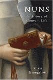 Nuns: A History of Convent Life