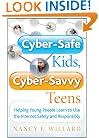 Cyber-Safe Kids, Cyber-Savvy Teens: Helping Young People Learn To Use the Internet Safely and Responsibly