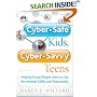 Cyber-Safe Kids, Cyber-Savvy Teens: Helping Young People Learn To Use the Internet Safely and Responsibly