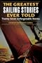 The Greatest Sailing Stories Ever Told: Twenty-Seven Unforgettable Stories