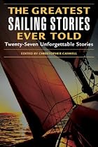 The Greatest Sailing Stories Ever Told: Twenty-Seven Unforgettable Stories