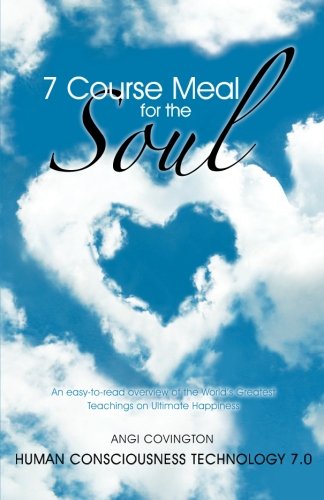 7 Course Meal for the Soul: An Easy-to-read Overview of the World’s Greatest Teachings on Ultimate Happiness