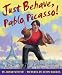 Just Behave, Pablo Picasso!