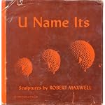 U Name It: Sculptures By Robert Maxwell book cover