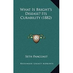 What Is Bright's Disease? Its Curability (1882) by Seth Pancoast