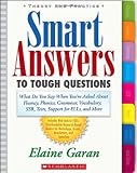 Smart Answers to Tough Questions: What to Say When Youre Asked About Fluency, Phonics, Grammar, Vocabulary, SSR, Tests, Support for ELLs, and More
