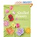 Quilled Flowers: A Garden of 35 Paper Projects