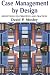 Search : Case Management By Design: Reflections on Principal and Practices