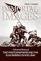 Immortal Images: A Personal History of Two Photographers and the Flag-raising on Iwo Jima