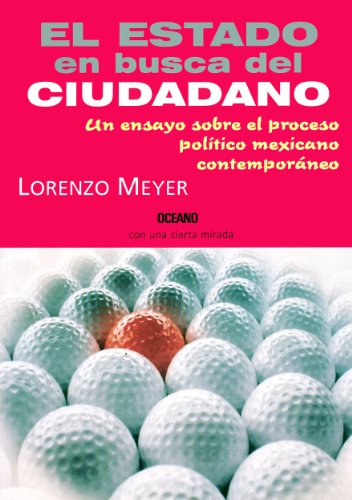 El Estado en busca del ciudadano: un ensayo sobre el proceso político mexicano contemporáneo (Claves. Sociedad, econom&iacute
