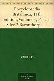 Encyclopaedia Britannica, 11th Edition, Volume 3, Part 1, Slice 2 Baconthorpe to Bankruptcy