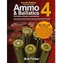 Ammo & Ballistics 4--For Hunters, Shooters, and Collectors, 4th Edition: Ballistic Data out to 1,000 Yards for over 169 Calibers and over 2,400 Different ... for Hunters, Shooters, & Collectors)