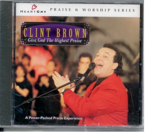 Clint Brown - Give God the Highest Praise - Zortam Music