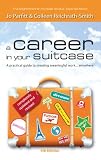 A Career in Your Suitcase - a practical guide to creating meaningful work, anywhere